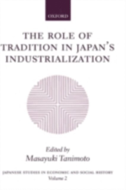 Masayuki Tanimoto - Role of Tradition in Japan's Industrialization, E-bok