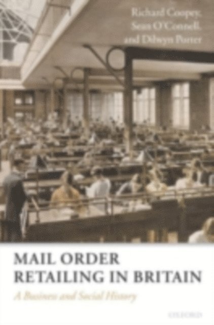 Dilwyn Porter, Sean O'Connell, Richard Coopey - Mail Order Retailing in Britain, E-bok
