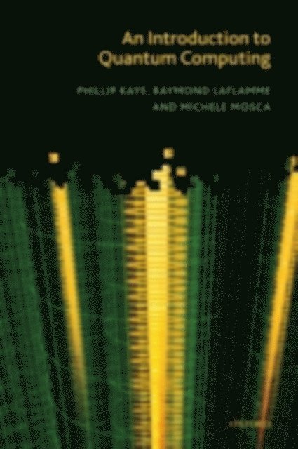 Michele Mosca, Raymond Laflamme, Phillip Kaye - Introduction to Quantum Computing, E-bok