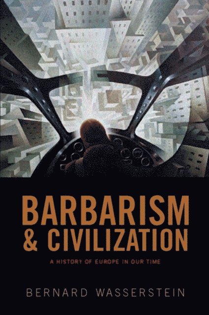 Bernard Wasserstein - Barbarism and Civilization, E-bok