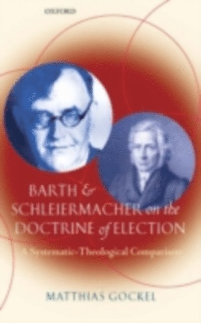Matthias Gockel - Barth and Schleiermacher on the Doctrine of Election, E-bok