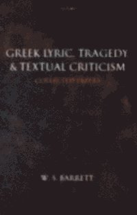 W. S. Barrett, M. L. West - Greek Lyric, Tragedy, and Textual Criticism, E-bok