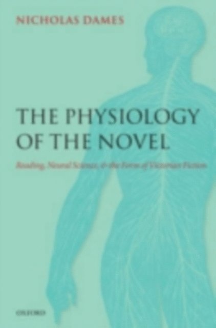 Nicholas Dames - Physiology of the Novel, E-bok