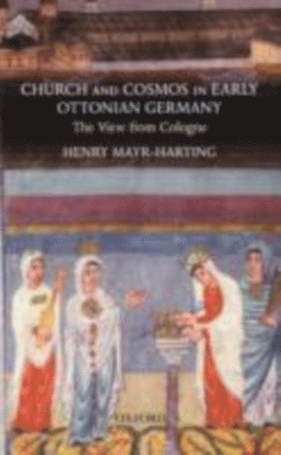 Henry Mayr-Harting - Church and Cosmos in Early Ottonian Germany, E-bok