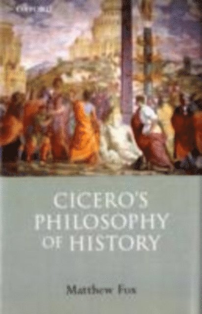 Matthew Fox - Cicero's Philosophy of History, E-bok