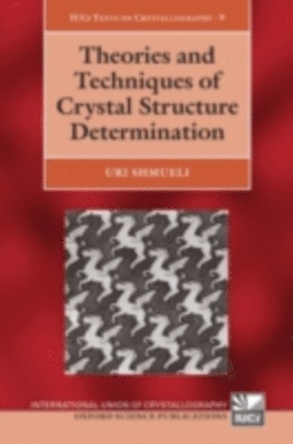 Uri Shmueli - Theories and Techniques of Crystal Structure Determination, E-bok
