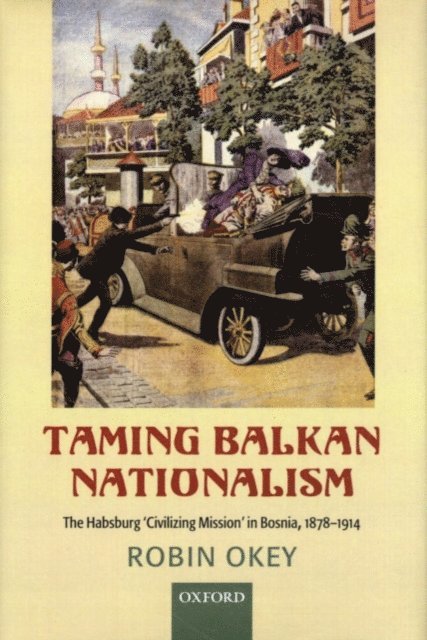 Robin Okey - Taming Balkan Nationalism, E-bok