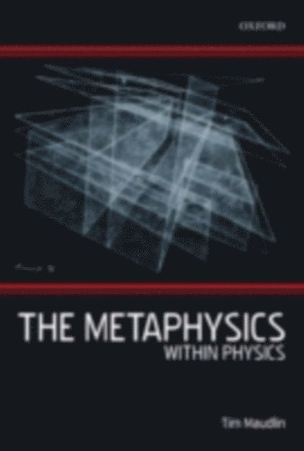 Tim Maudlin - Metaphysics Within Physics, E-bok
