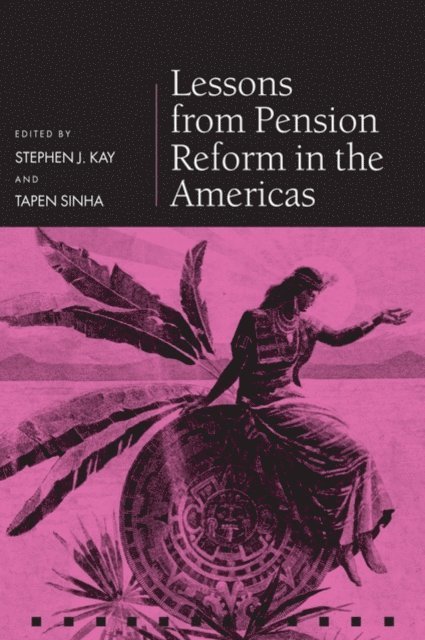 Tapen Sinha, Stephen J. Kay - Lessons from Pension Reform in the Americas, E-bok