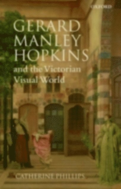 Catherine Phillips - Gerard Manley Hopkins and the Victorian Visual World, E-bok