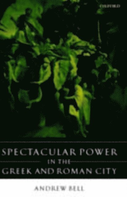 Andrew Bell - Spectacular Power in the Greek and Roman City, E-bok