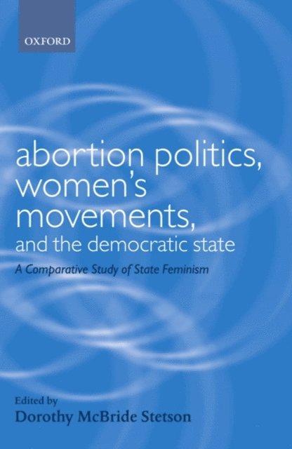 Dorothy McBride Stetson - Abortion Politics, Women's Movements, and the Democratic State, E-bok