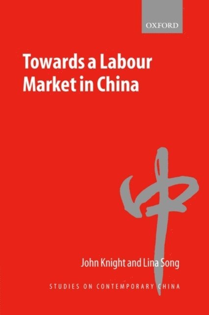 Lina Song, John Knight - Towards a Labour Market in China, E-bok