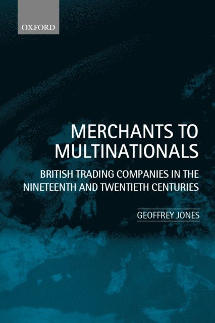 Geoffrey Jones - Merchants to Multinationals, E-bok