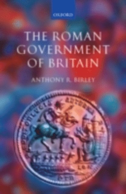 Anthony R. Birley - Roman Government of Britain, E-bok