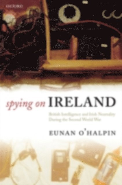 Eunan O'Halpin - Spying on Ireland, E-bok