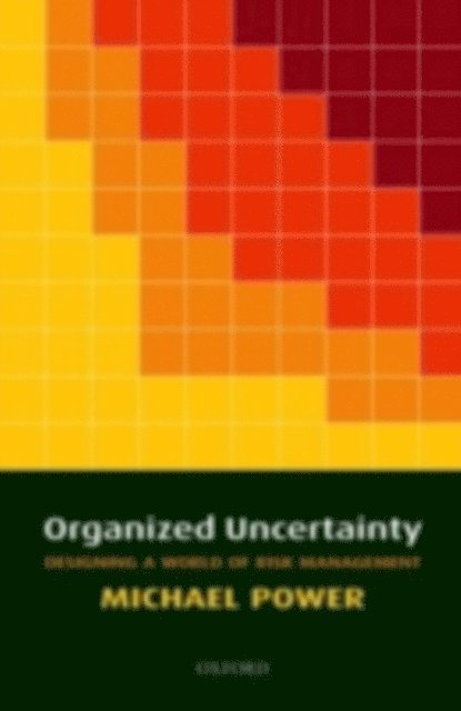 Michael Power - Organized Uncertainty, E-bok