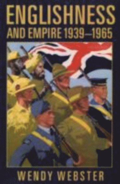 Wendy Webster - Englishness and Empire 1939-1965, E-bok