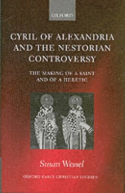 Susan Wessel - Cyril of Alexandria and the Nestorian Controversy, E-bok