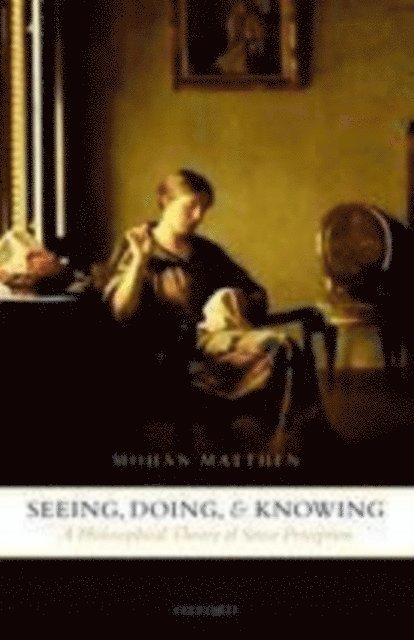 Mohan Matthen - Seeing, Doing, and Knowing, E-bok