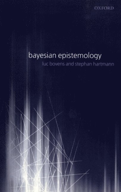 Stephan Hartmann, Luc Bovens - Bayesian Epistemology, E-bok