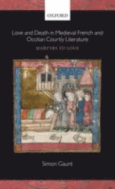 Simon Gaunt - Love and Death in Medieval French and Occitan Courtly Literature, E-bok