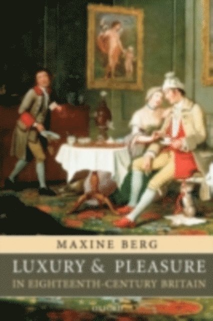 Maxine Berg - Luxury and Pleasure in Eighteenth-Century Britain, E-bok