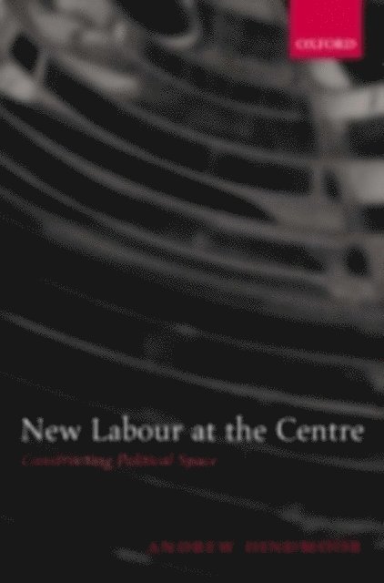 Andrew Hindmoor - New Labour at the Centre, E-bok