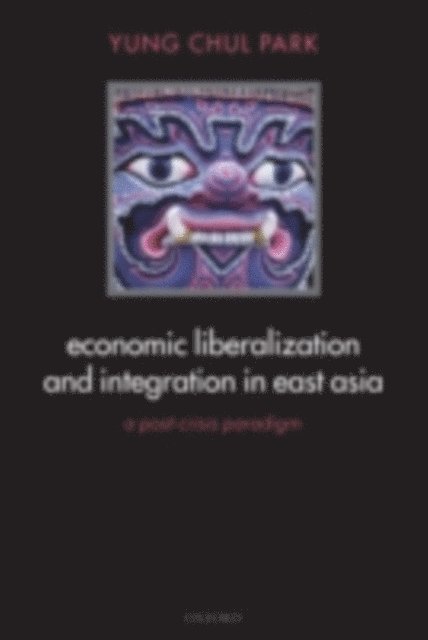 Yung Chul Park - Economic Liberalization and Integration in East Asia, E-bok