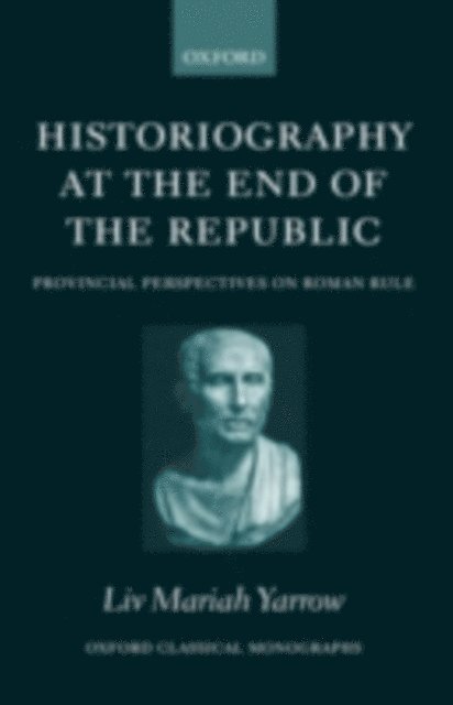 Liv Mariah Yarrow - Historiography at the End of the Republic, E-bok