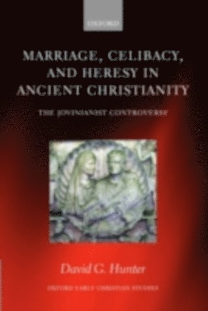 David G. Hunter - Marriage, Celibacy, and Heresy in Ancient Christianity, E-bok