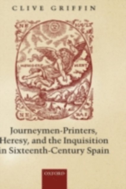 Clive Griffin - Journeymen-Printers, Heresy, and the Inquisition in Sixteenth-Century Spain, E-bok