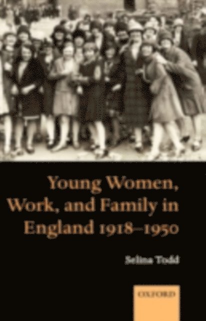 Selina Todd - Young Women, Work, and Family in England 1918-1950, E-bok