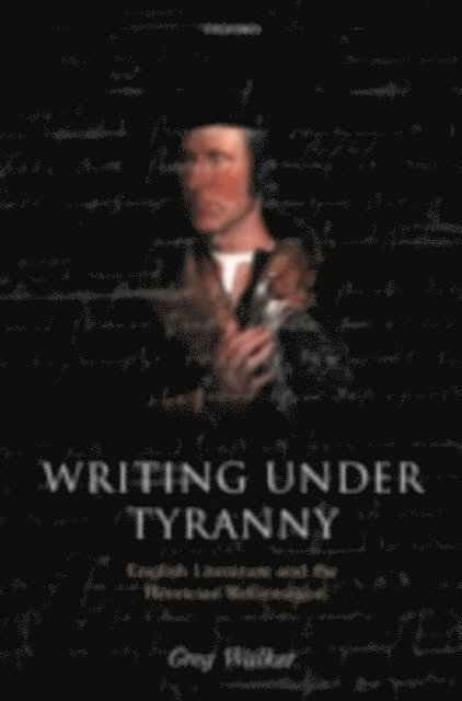Greg Walker - Writing Under Tyranny, E-bok