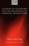 Clement of Alexandria and the Beginnings of Christian Apophaticism