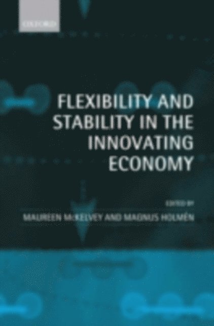 Magnus Holmen, Maureen McKelvey - Flexibility and Stability in the Innovating Economy, E-bok