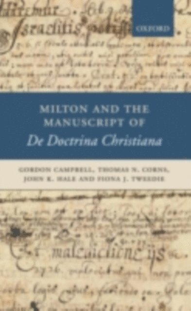 Fiona J. Tweedie, John K. Hale, Thomas N. Corns, Gordon Campbell - Milton and the Manuscript of De Doctrina Christiana, E-bok