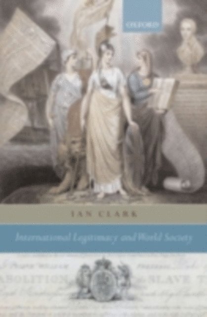 Ian Clark - International Legitimacy and World Society, E-bok