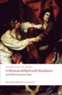 Woman Killed with Kindness and Other Domestic Plays