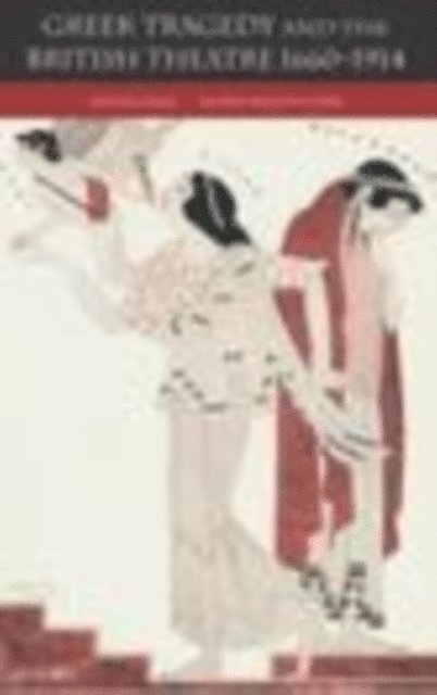 Fiona Macintosh, Edith Hall - Greek Tragedy and the British Theatre 1660-1914, E-bok