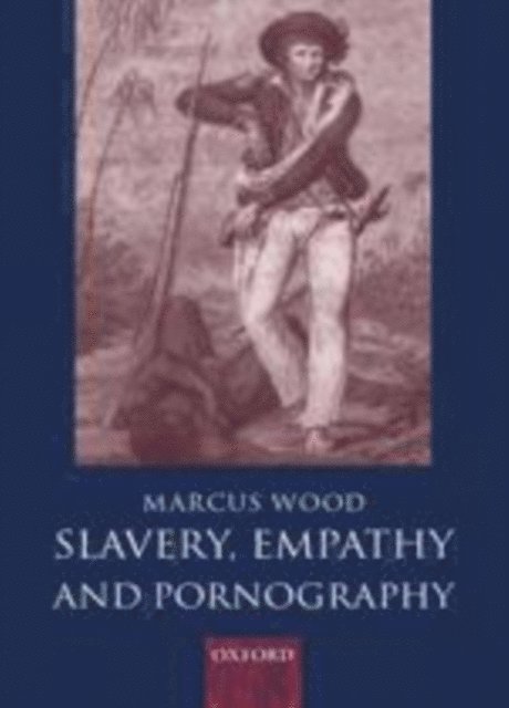 Marcus Wood - Slavery, Empathy, and Pornography, E-bok