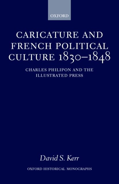 David S. Kerr - Caricature and French Political Culture 1830-1848, E-bok