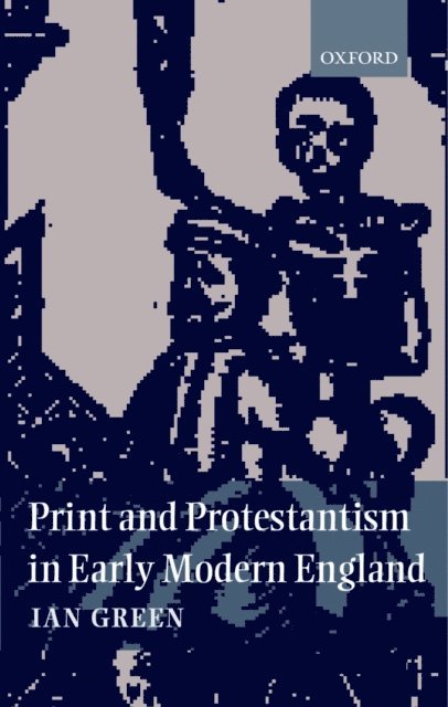 Ian Green - Print and Protestantism in Early Modern England, E-bok