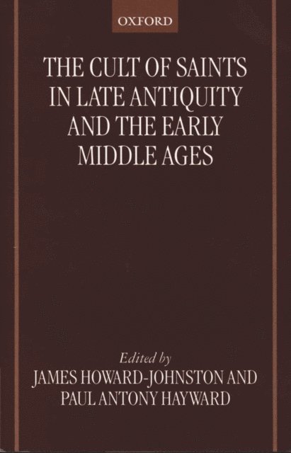 Paul Antony Hayward, James Howard-Johnston - Cult of Saints in Late Antiquity and the Early Middle Ages, E-bok