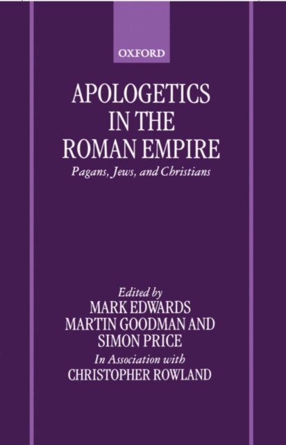 Chris Rowland, Simon Price, Martin Goodman, Mark J. Edwards - Apologetics in the Roman Empire, E-bok
