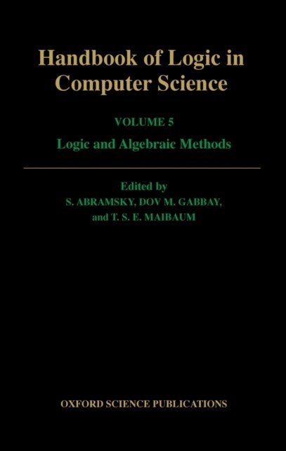 T. S. E. Maibaum, Dov M. Gabbay, S. Abramsky - Handbook of Logic in Computer Science: Volume 5. Algebraic and Logical Structures, E-bok