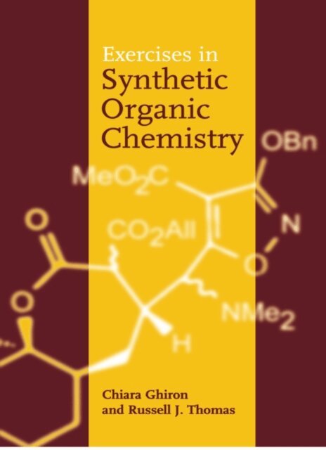 Russell J. Thomas, Chiara Ghiron - Exercises in Synthetic Organic Chemistry, E-bok