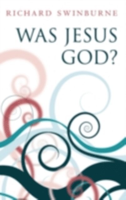 Richard Swinburne - Was Jesus God?, E-bok
