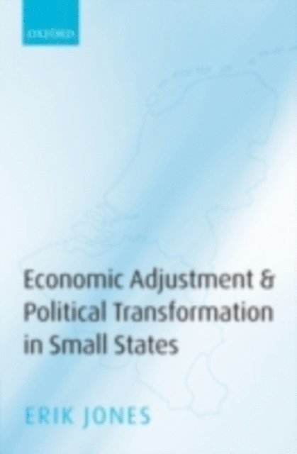 Erik Jones - Economic Adjustment and Political Transformation in Small States, E-bok