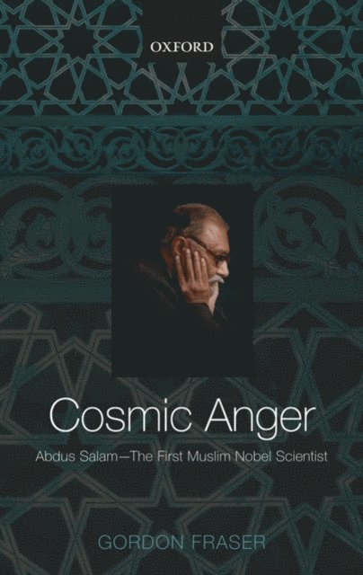Gordon Fraser - Cosmic Anger: Abdus Salam - The First Muslim Nobel Scientist, E-bok